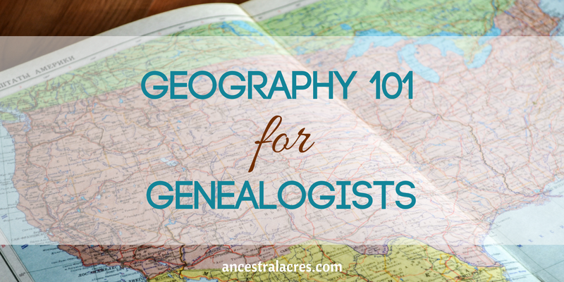 Geography 101 for genealogists